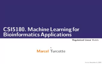 CSI5180. MachineLearningfor  BioinformaticsApplications Regularized Linear Models  by  Marcel