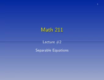 Math 211  Math 211  Lecture #2  Separable Equations  2  Interval of Existence  Interval of