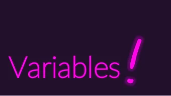Variables  Varia  iables  Variables allow your programs to store, load , and change values in