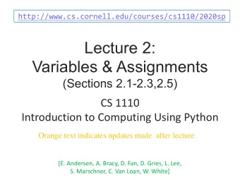 Lecture 2:  Variables &amp; Assignments  (Sections 2.1-2.3,2.5)  CS 1110  Introduction to Computing