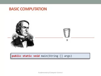 BASIC COMPUTATION  x public static void main(String [] args)  Fundamentals of Computer Science I