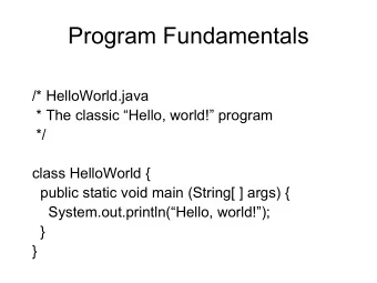 Program Fundamentals  /* HelloWorld.java  * The classic Hello, world! program  */  class