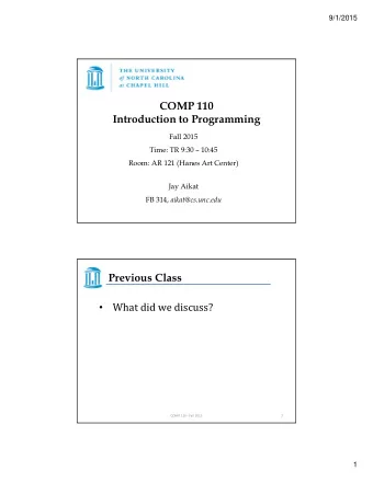 COMP 110  Introduction to Programming  Fall 2015  Time: TR 9:30  10:45  Room: AR 121 (Hanes Art