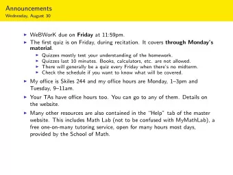 Announcements  Wednesday, August 30  WeBWorK due on Friday at 11:59pm.  The first quiz is on
