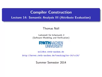 Compiler Construction  Lecture 14: Semantic Analysis III (Attribute Evaluation)  Thomas Noll