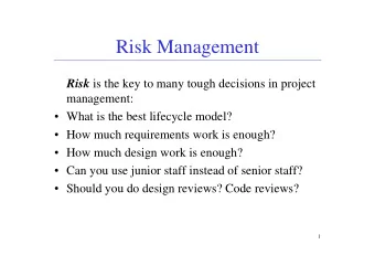 Risk Management Risk is the key to many tough decisions in project  management:   What is the