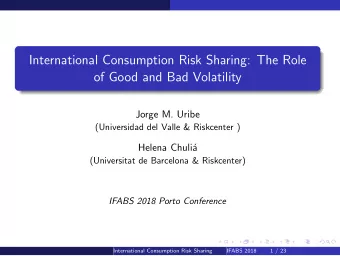 International Consumption Risk Sharing: The Role  of Good and Bad Volatility  Jorge M. Uribe
