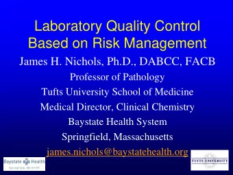 Laboratory Quality Control  Based on Risk Management  James H. Nichols, Ph.D., DABCC, FACB