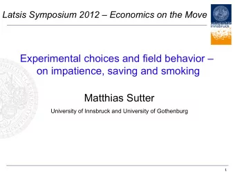 Experimental choices and field behavior   on impatience, saving and smoking  Matthias Sutter