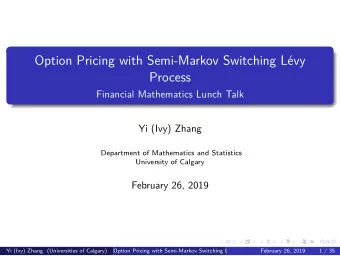 Option Pricing with Semi-Markov Switching Lvy  Process  Financial Mathematics Lunch Talk  Yi