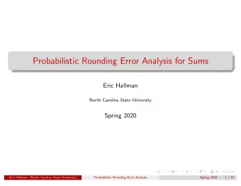 Probabilistic Rounding Error Analysis for Sums  Eric Hallman  North Carolina State University