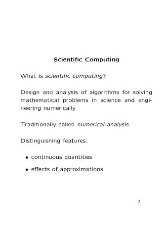 Scientific Computing What is scientific computing ?  Design and analysis of algorithms for solving