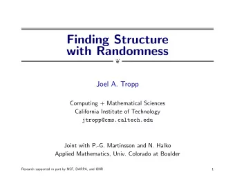 Finding Structure  with Randomness    Joel A. Tropp  Computing + Mathematical Sciences