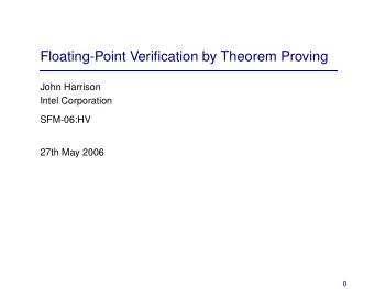 Floating-Point Verification by Theorem Proving  John Harrison  Intel Corporation  SFM-06:HV  27th
