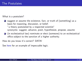 The Postulates  What is a postulate? 1 suggest or assume the existence, fact, or truth of