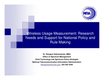 Wireless Usage Measurement: Research  Needs and Support for National Policy and  Rule Making  Dr.