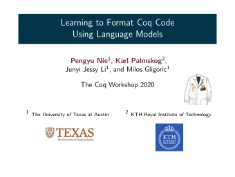 Learning to Format Coq Code  Using Language Models Pengyu Nie 1 , Karl Palmskog 2 , Junyi Jessy Li