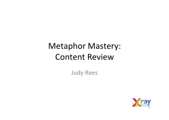 Metaphor  Mastery:      Content  Review    Judy  Rees    Masterclass  1: