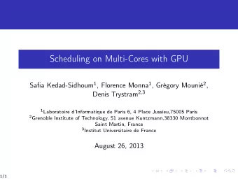 Scheduling on Multi-Cores with GPU Safia Kedad-Sidhoum 1 , Florence Monna 1 , Grgory Mouni 2 ,