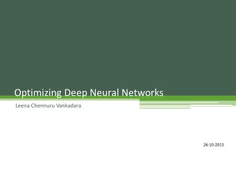 Optimizing Deep Neural Networks  Leena Chennuru Vankadara  26-10-2015  Table of Contents  Neural