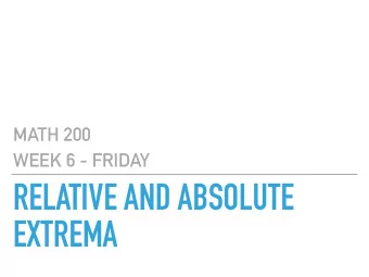 RELATIVE AND ABSOLUTE  EXTREMA  MATH 200  GOALS  Be able to use partial derivatives to find