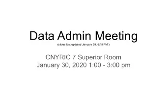 Data Admin Meeting  (slides last updated January 29, 6:15 PM )  CNYRIC 7 Superior Room  January 30,
