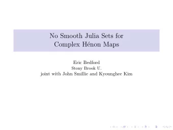 No Smooth Julia Sets for  Complex H  enon Maps  Eric Bedford  Stony Brook U.  joint with John