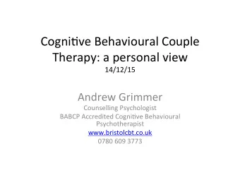Cogni&amp;ve Behavioural Couple  Therapy: a personal view  14/12/15  Andrew Grimmer  Counselling