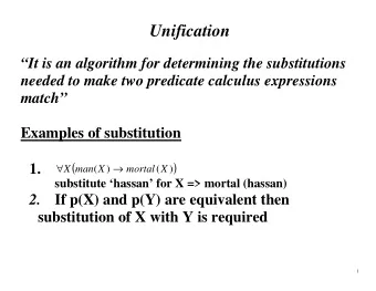 Unification  It is an algorithm for determining the substitutions  needed to make two predicate
