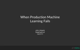 When Production Machine  Learning Fails  John Urbanik  DataEngConf  10/31/17  OR:  When initially