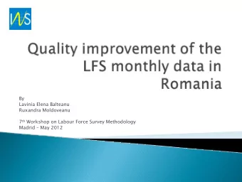 By  Lavinia Elena Balteanu  Ruxandra Moldoveanu 7 th Workshop on Labour Force Survey Methodology