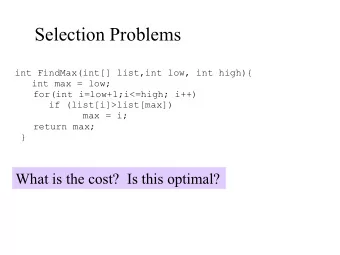 Selection Problems  int FindMax(int[] list,int low, int high){  int max = low;  for(int