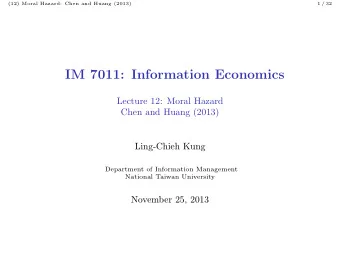 IM 7011: Information Economics  Lecture 12: Moral Hazard  Chen and Huang (2013)  Ling-Chieh Kung