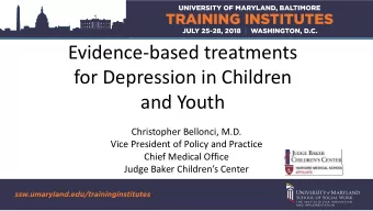 Evidence-based treatments  for Depression in Children  and Youth  Christopher Bellonci, M.D.  Vice