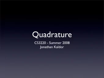 Quadrature  CS3220 - Summer 2008  Jonathan Kaldor  What is Quadrature?  Numerical evaluation /