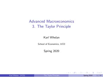 Advanced Macroeconomics  3. The Taylor Principle  Karl Whelan  School of Economics, UCD  Spring