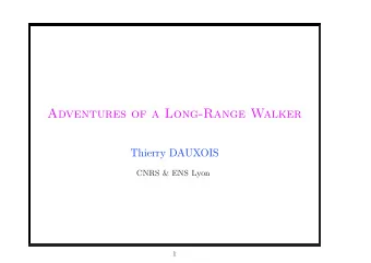Adventures of a Long-Range Walker  Thierry DAUXOIS  CNRS &amp; ENS Lyon  1  Stefano Ruffo