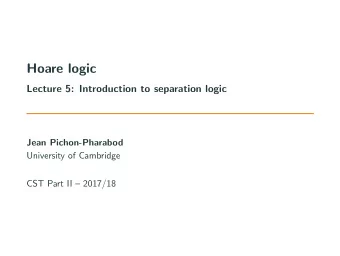 Hoare logic  Lecture 5: Introduction to separation logic  Jean Pichon-Pharabod  University of