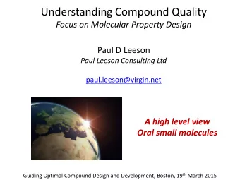 Understanding Compound Quality  Focus on Molecular Property Design  Paul D Leeson  Paul Leeson