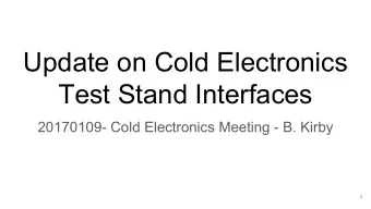 Update on Cold Electronics  Test Stand Interfaces  20170109- Cold Electronics Meeting - B. Kirby  1