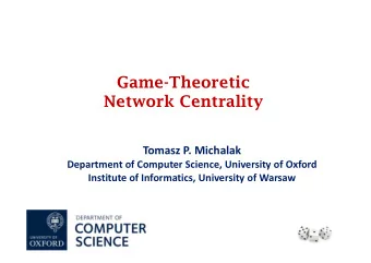 Game-Theoretic  Network Centrality  Tomasz P. Michalak  Department of Computer Science, University