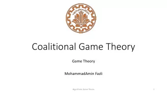 Coalitional Game Theory  Game Theory  MohammadAmin Fazli  Algorithmic Game Theory  1  TOC