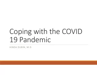 Coping with the COVID  19 Pandemic  HINDA DUBIN, M.D.  Objectives  At the conclusion of this