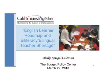 English Learner  Roadmap and  Biliteracy/Bilingual  Teacher Shortage  Shelly Spiegel-Coleman