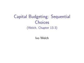 Capital Budgeting: Sequential  Choices  (Welch, Chapter 13-3)  Ivo Welch  ABCs New Factory  ABC