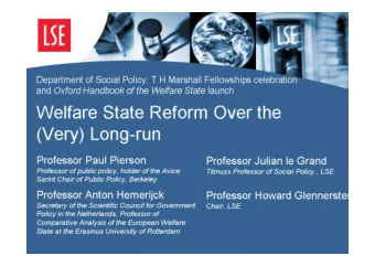 Welfare State Reform Over the  (Very) Long-run  Professor Paul Pierson  Professor Julian le Grand