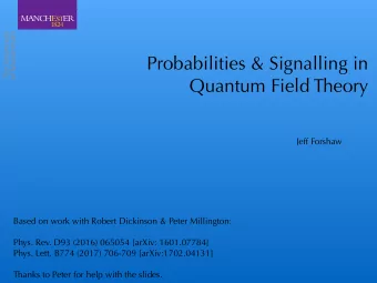 Probabilities &amp; Signalling in  Quantum Field Theory  Jeff Forshaw  Based on work with Robert