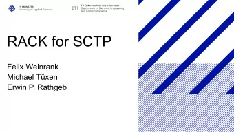 RACK for SCTP  Felix Weinrank  Michael Txen  Erwin P. Rathgeb  Agenda    A brief introdcution