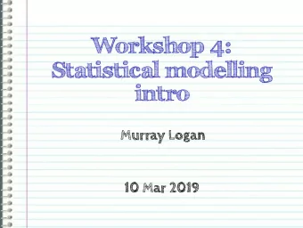 Workshop 4:  Statistical modelling  intro  Murray Logan  10 Mar 2019  Section 1  Introduction