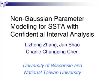 Non-Gaussian Parameter  Modeling for SSTA with  Confidential Interval Analysis  Lizheng Zhang, Jun